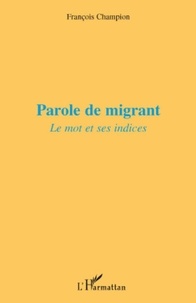 François Champion - Parole de migrant - Le mot et ses indices.