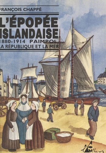 L'épopée islandaise, 1880-1914. Paimpol, la République et la mer