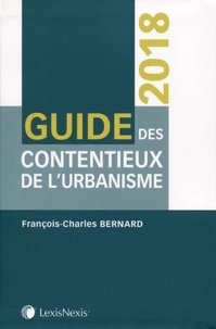François-Charles Bernard - Guide des contentieux de l'urbanisme.