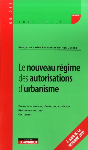 François-Charles Bernard et Patrick Durand - Le nouveau régime des autorisations d'urbanisme.