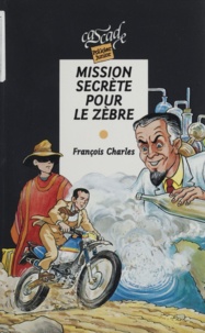 François Charles - Mission secrète pour le zèbre.