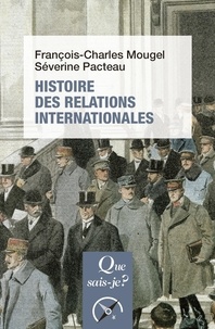 François-Charles Mougel et Séverine Pacteau - Histoire des relations internationales - De 1815 à nos jours.