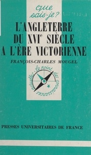 François-Charles Mougel et Paul Angoulvent - L'Angleterre, du XVIe siècle à l'ère victorienne - 1485-1837.