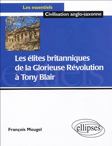 François-Charles Mougel - Les élites britanniques de la glorieuse révolution à Tony Blair (1688-2005).