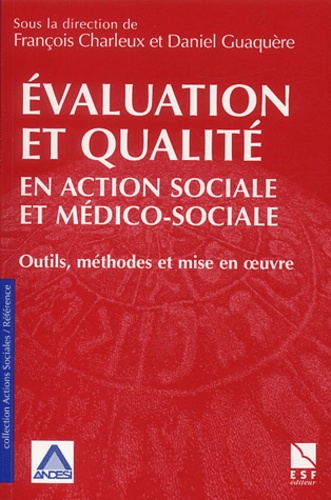 François Charleux et Daniel Guaquère - Evaluation et qualité en action sociale et médico-sociale - Outils, méthodes et mise en oeuvre.