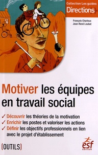 François Charleux et Jean-René Loubat - Motiver les équipes en travail social.