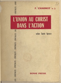 François Charmot - L'union au Christ dans l'action selon saint Ignace.
