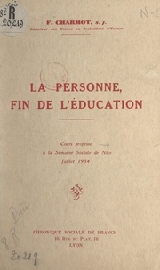 François Charmot - La personne, fin de l'éducation - Cours professé à la Semaine sociale de Nice, juillet 1934.