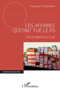 Ipod télécharger des ebooks Ces affaires qui ont tué le PS  - De la Mnef au Cref in French FB2 9782140291364 par François Charpentier
