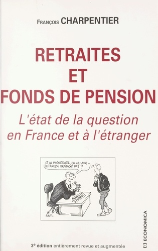Retraites Et Fonds De Pension. L'Etat De La Question En France Et A L'Etranger, 3eme Edition Revue Et Corrigee