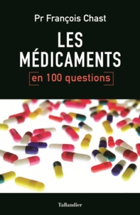 François Chast - Les médicaments en 100 questions.