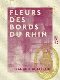 François Chatelain - Fleurs des bords du Rhin.