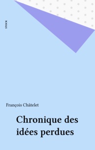 François Chatelet - Chronique des idées perdues.