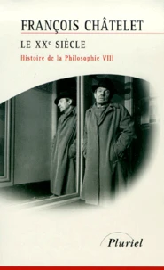 Histoire De La Philosophie. Tome 8, Le Xxeme Siecle