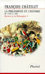 Histoire De La Philosophie. Tome 5, La Philosophie Et L'Histoire, De 1780 A 1880