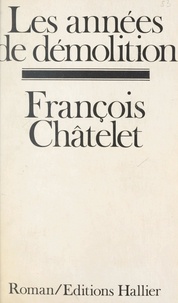 François Chatelet et Jean-Edern Hallier - Les années de démolition.