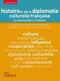 François Chaubet et Charlotte Faucher - Histoire(s) de la diplomatie culturelle française.