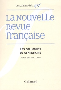 François Chaubet et Claude Pérez - La Nouvelle Revue française - Les colloques du centenaire, Paris, Bourges, Caen.