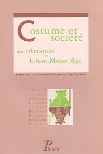 François Chausson et Hervé Inglebert - Costume et société dans l'Antiquité et le haut Moyen Age.