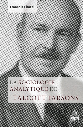 François Chazel - La sociologie analytique de Talcott Parsons.