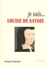 François Chemarin - Je suis... Louise de Savoie.