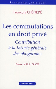François Chénedé - Les commutations en droit privé - Contribution à la théorie générale des obligations.