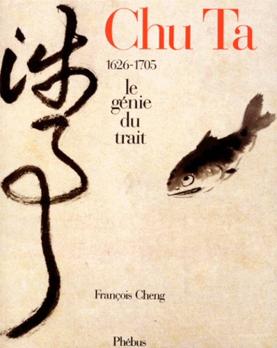 François Cheng - Chu Ta. 1626-1705, Le Genie Du Trait.