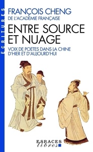 François Cheng - Entre Source Et Nuage. Voix De Poetes Dans La Chine D'Hier Et D'Aujourd'Hui.