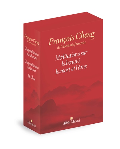 François Cheng - Méditations sur la beauté, la mort et l'âme - Coffret en 3 volumes : Cinq méditations sur la beauté ; Cinq méditations sur la mort autrement dit sur la vie ; De l'Ame.