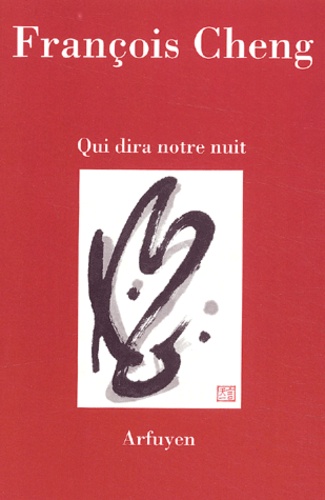 François Cheng - Qui dira notre nuit.