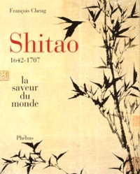 François Cheng - Shitao 1642-1707. La Saveur Du Monde.