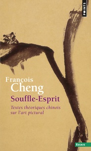 François Cheng - Souffle-Esprit - Textes théoriques chinois sur l'art pictural.