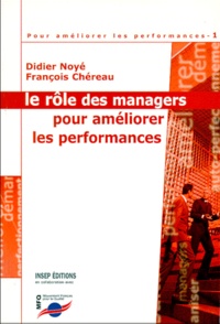 François Chéreau et Didier Noyé - Pour Ameliorer Les Performances. Tome 1, Le Role Des Managers Pour Ameliorer Les Performances.