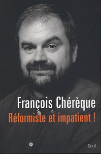 François Chérèque - Réformiste et Impatient !.