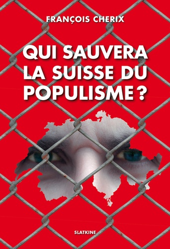 François Cherix - Qui sauvera la Suisse du populisme ?.
