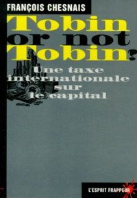 François Chesnais - Tobin Or Not Tobin ? Une Taxe Internationale Sur Le Capital.