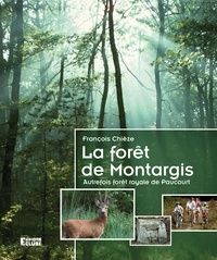 François Chieze - La forêt de Montargis - Autrefois forêt royale de Paucourt.