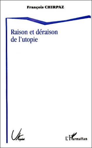 François Chirpaz - Raison et déraison de l'utopie.