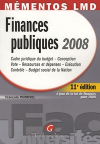 François Chouvel - Finances publiques 2008 - Cadre juridique du budget - Conception - Vote - Ressources et dépenses - Exécution - Contrôle - Budget social de la Nation.