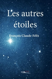 François Claude-Félix - Les autres étoiles.