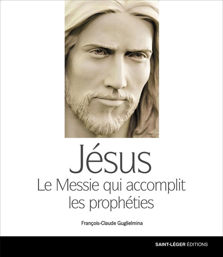 François-Claude Guglielmina - Jésus - Le Messie qui accomplit les prophéties.