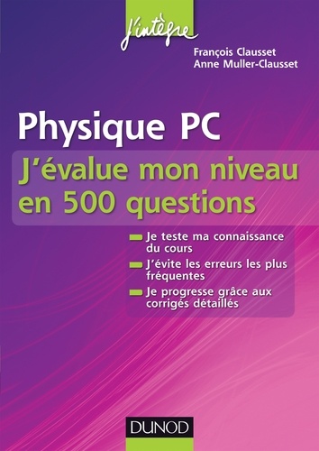 François Clausset et Anne Muller-Clausset - Physique PC J'évalue mon niveau en 500 questions.