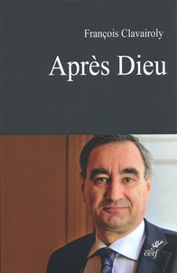 Epub téléchargements google books Après dieu (French Edition) 9782204132046 par François Clavairoly FB2 CHM