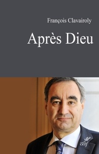 Livres télécharger des ebooks gratuits Après dieu MOBI iBook ePub in French 9782204132053 par François Clavairoly