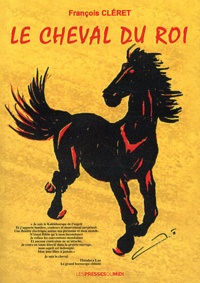 François Cléret - Le cheval du roi.