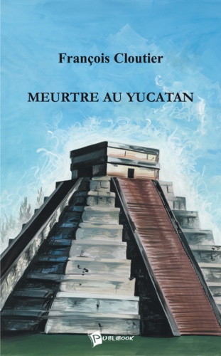 François Cloutier - Meurtre au yucatan.