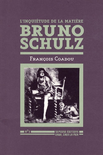 François Coadou - Bruno Schulz - L'inquiétude de la matière.