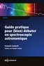 François Cochard - Guide pratique pour (bien) débuter en spectroscopie astronomique.