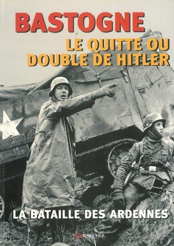 François Cochet - Bastogne, le quitte ou double de Hitler.