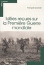 François Cochet - Idées reçues sur la Première Guerre mondiale.